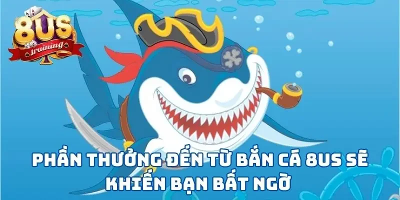 Bắn Cá 8US - Vùng Biển Tuyệt Vời Để Thể Hiện Kỹ Năng 4 Phần thưởng đến từ bắn cá 8US sẽ khiến bạn bất ngờ