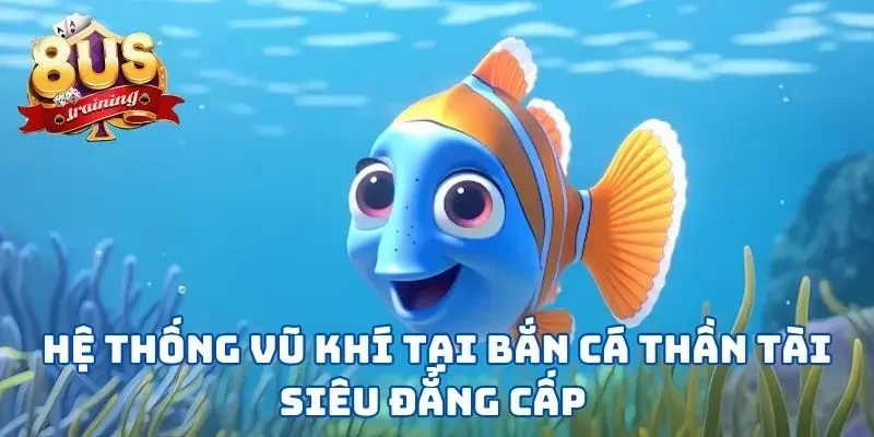 Bắn Cá Thần Tài - Phiên Bản Game Săn Cá May Mắn Tại 8US 4 Hệ thống vũ khí tại bắn cá thần tài siêu đẳng cấp