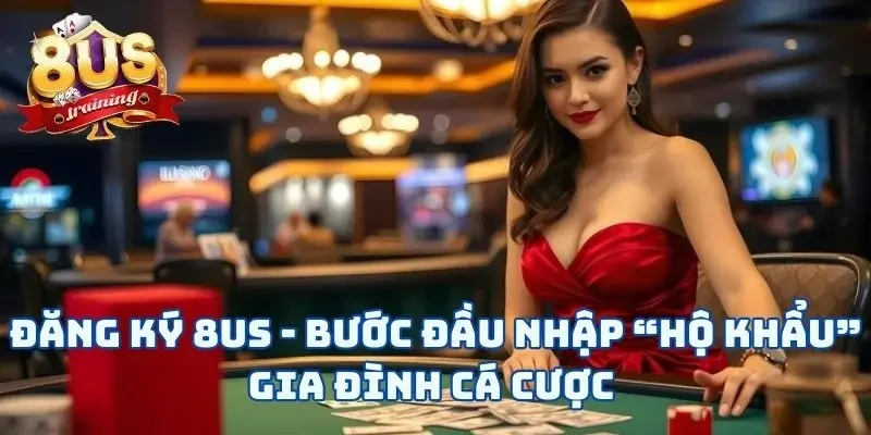 Đăng Ký 8US - 3 Bước Mở Ra Cánh Cửa Cá Cược Tuyệt Vời 1 Đăng Ký 8US - 3 Bước Mở Ra Cánh Cửa Cá Cược Tuyệt Vời