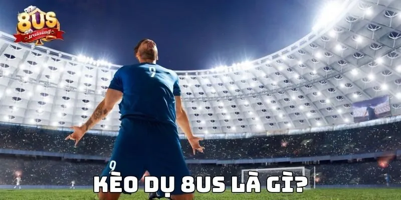 Kèo Dụ 8US – Hiểu Rõ Để Tránh Bẫy, Nâng Cao Chiến Thắng 2 Kèo dụ 8US là gì?