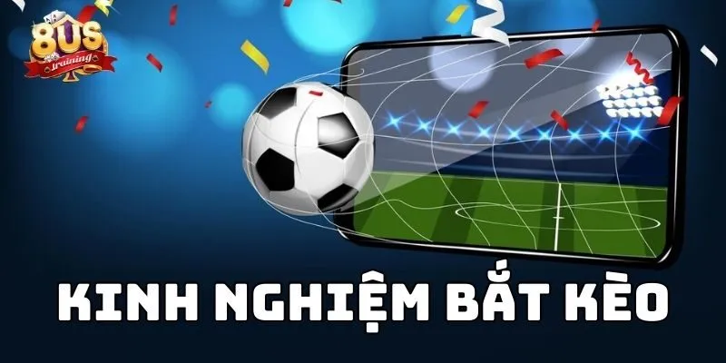 Kinh Nghiệm Bắt Kèo Tại Sân Cược 8US Và Những Bí Kíp Thành Công 2 Kinh Nghiệm Bắt Kèo Tại Sân Cược 8US Và Những Bí Kíp Thành Công