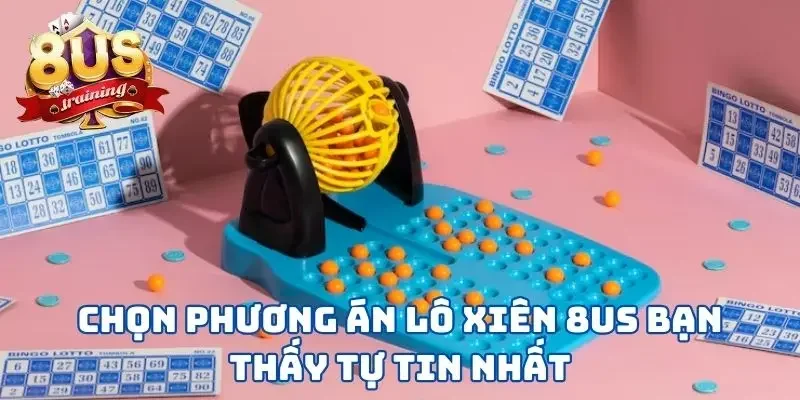 Lô Xiên 8US - Tham Khảo 3 Hình Thức Lô Đề Thắng Lớn 4 Chọn phương án lô xiên 8US bạn thấy tự tin nhất