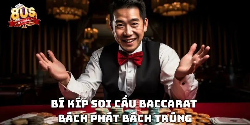Soi Cầu Baccarat - Bí Kíp Thắng Lớn Trong Từng Ván Bài 4 Bí kíp soi cầu baccarat bách phát bách trúng