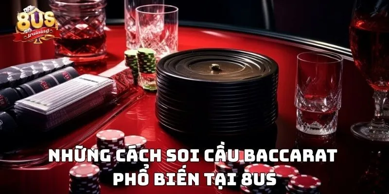 Soi Cầu Baccarat - Bí Kíp Thắng Lớn Trong Từng Ván Bài 3 Những cách soi cầu baccarat phổ biến tại 8US