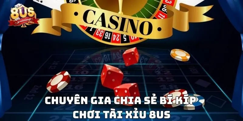 Tài Xỉu 8us – Trải Nghiệm Game Xúc Xắc Đỉnh Cao 4 Chuyên gia chia sẻ bí kíp chơi tài xỉu 8US