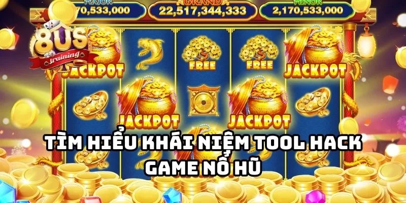 Tool Hack Game Nổ Hũ - Giải Pháp Tối Ưu Tăng Tỷ Lệ Thắng Mỗi Ngày 2 Tìm hiểu khái niệm tool hack game nổ hũ